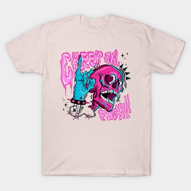 Creep On, Fucka! T-Shirt by Pink Fang